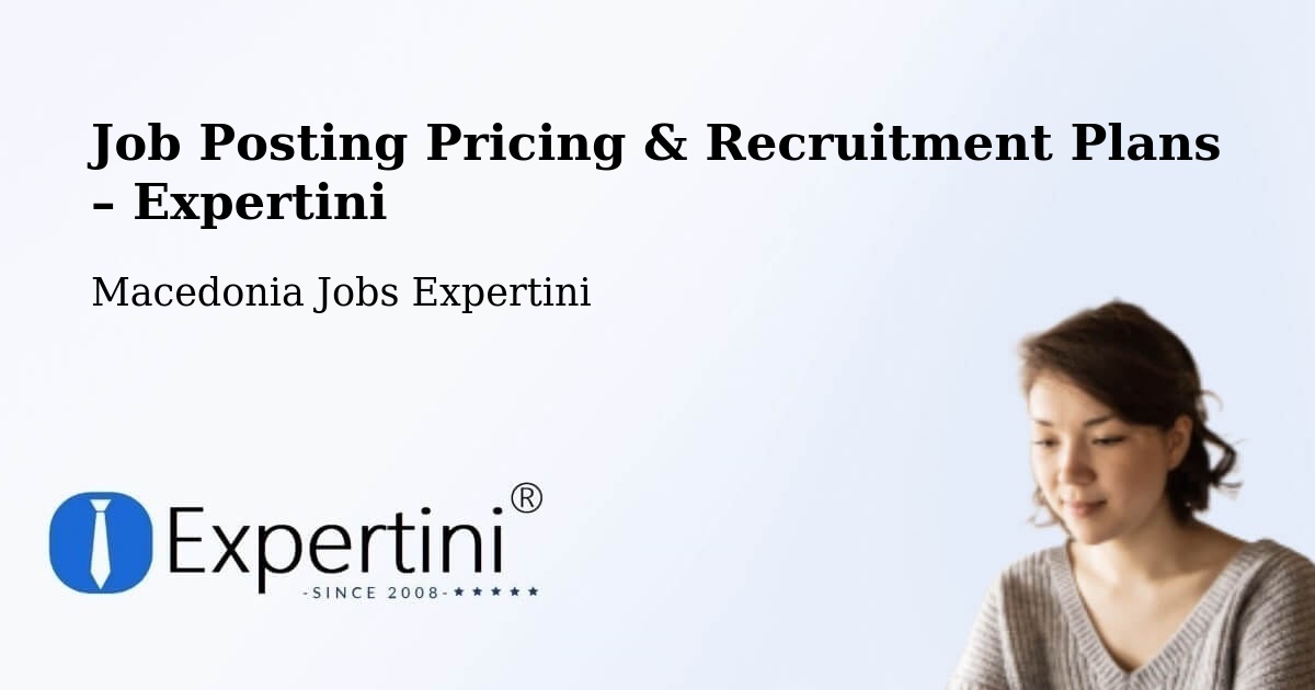 Job Posting Pricing & Recruitment Plans – Kumanovo - Kumanovo, Macedonia Jobs Expertini